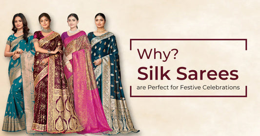 Why Silk Sarees are Perfect for Festive Celebrations?
