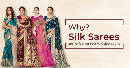 Why Silk Sarees are Perfect for Festive Celebrations?