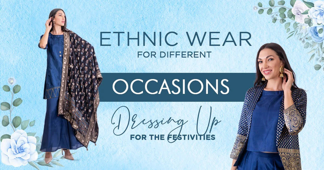 Ethnic Wear for Different Occasions: Dressing Up for the Festivities