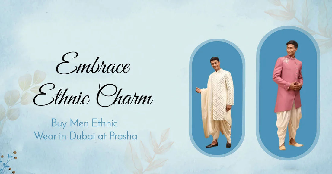 Embrace Ethnic Charm: Buy Men Ethnic Wear in Dubai at Prasha