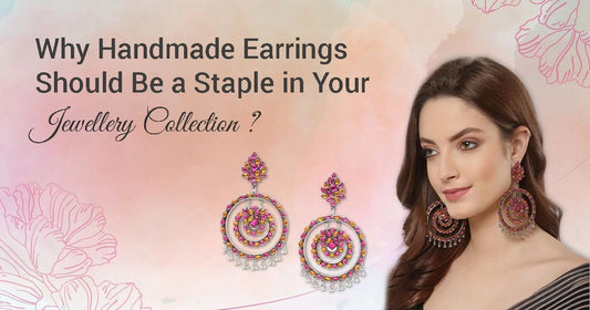 Why Handmade Earrings Should Be a Staple in Your Jewellery Collection