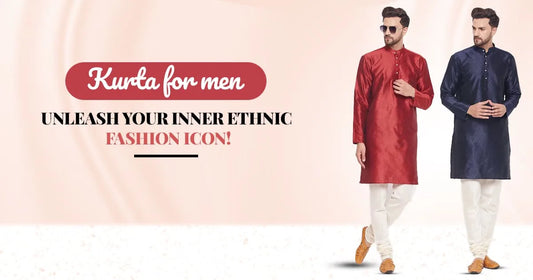 Kurta for Men: Unleash Your Inner Ethnic Fashion Icon!